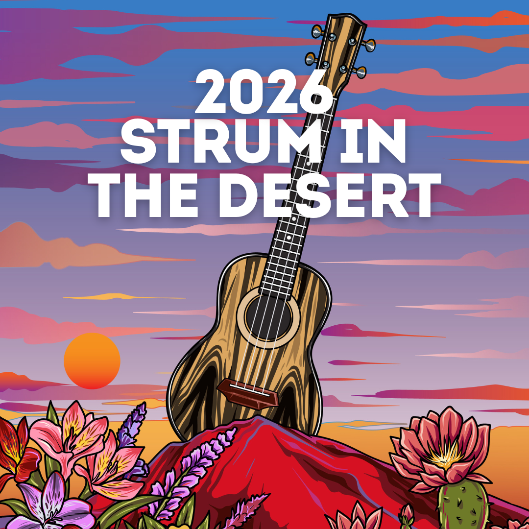 In Person Event: 2026 Strum In The Desert Ticket - In Person Ukulele Festival - Early Bird Ticket